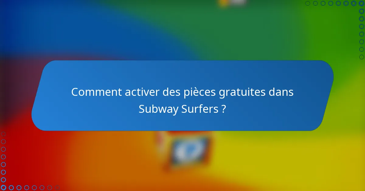 Comment activer des pièces gratuites dans Subway Surfers ?