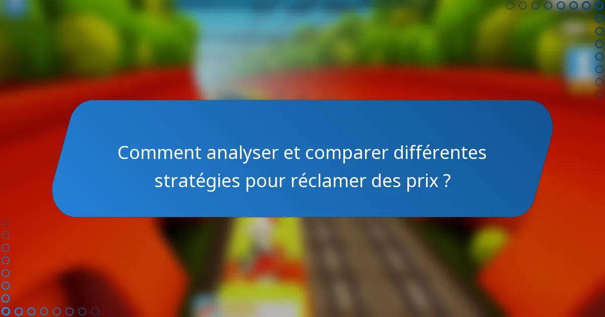 Comment analyser et comparer différentes stratégies pour réclamer des prix ?