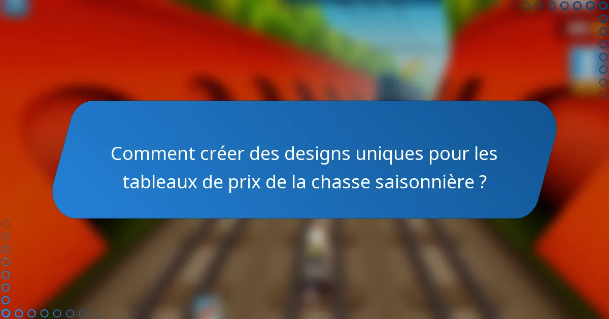 Comment créer des designs uniques pour les tableaux de prix de la chasse saisonnière ?