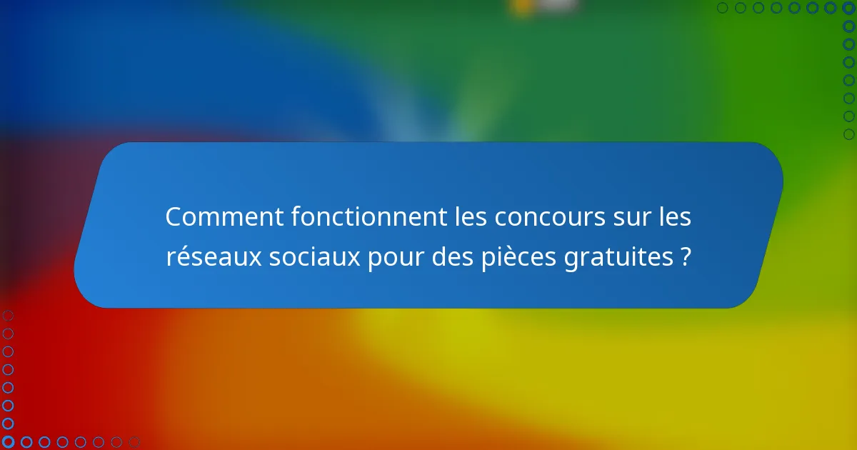 Comment fonctionnent les concours sur les réseaux sociaux pour des pièces gratuites ?