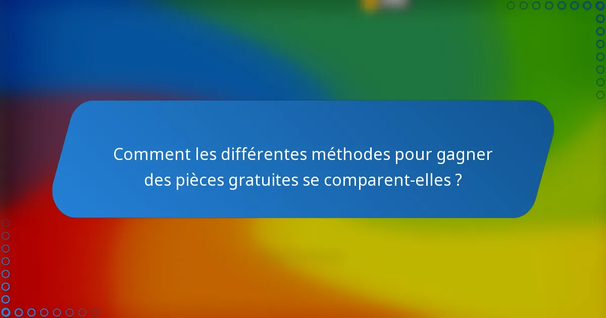Comment les différentes méthodes pour gagner des pièces gratuites se comparent-elles ?