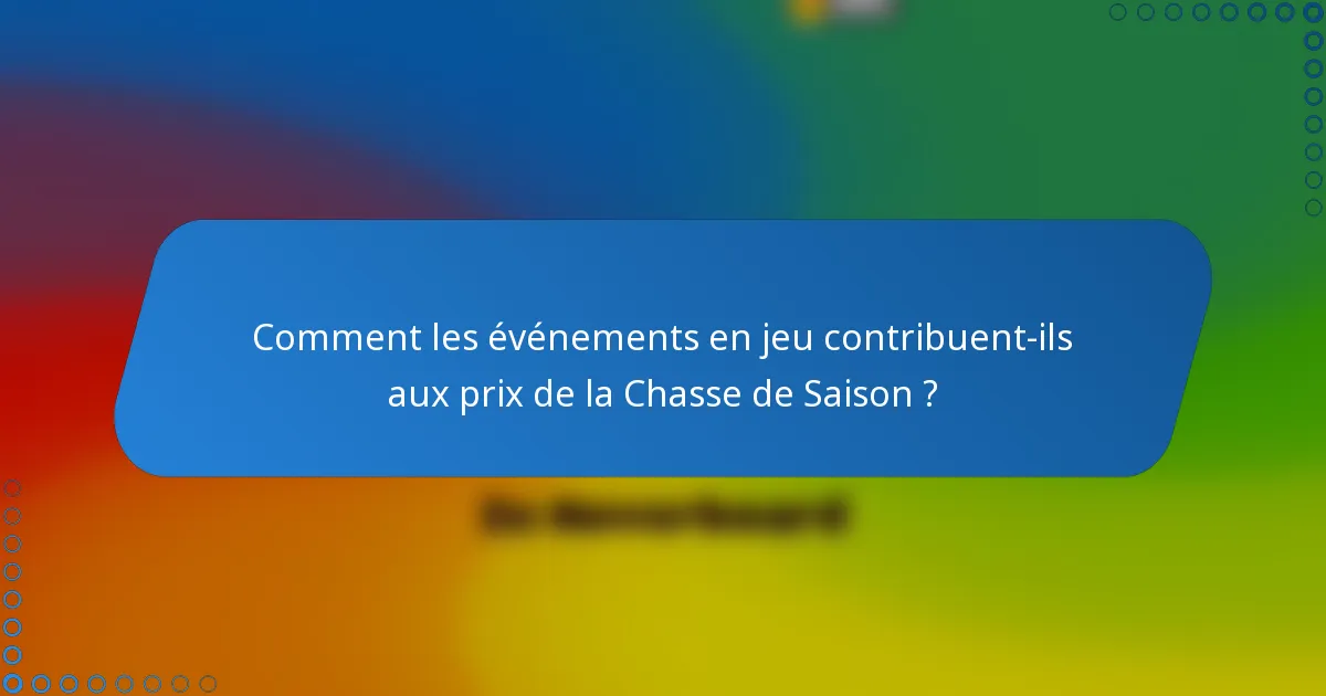 Comment les événements en jeu contribuent-ils aux prix de la Chasse de Saison ?