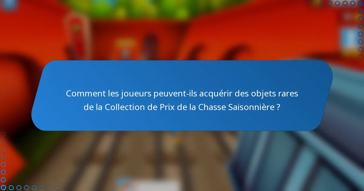 Comment les joueurs peuvent-ils acquérir des objets rares de la Collection de Prix de la Chasse Saisonnière ?
