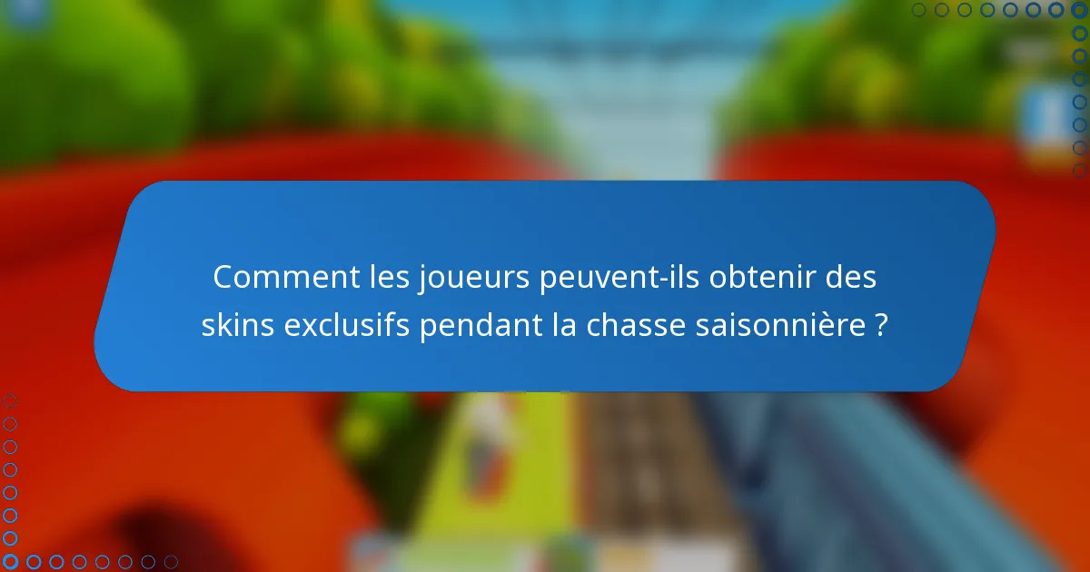 Comment les joueurs peuvent-ils obtenir des skins exclusifs pendant la chasse saisonnière ?