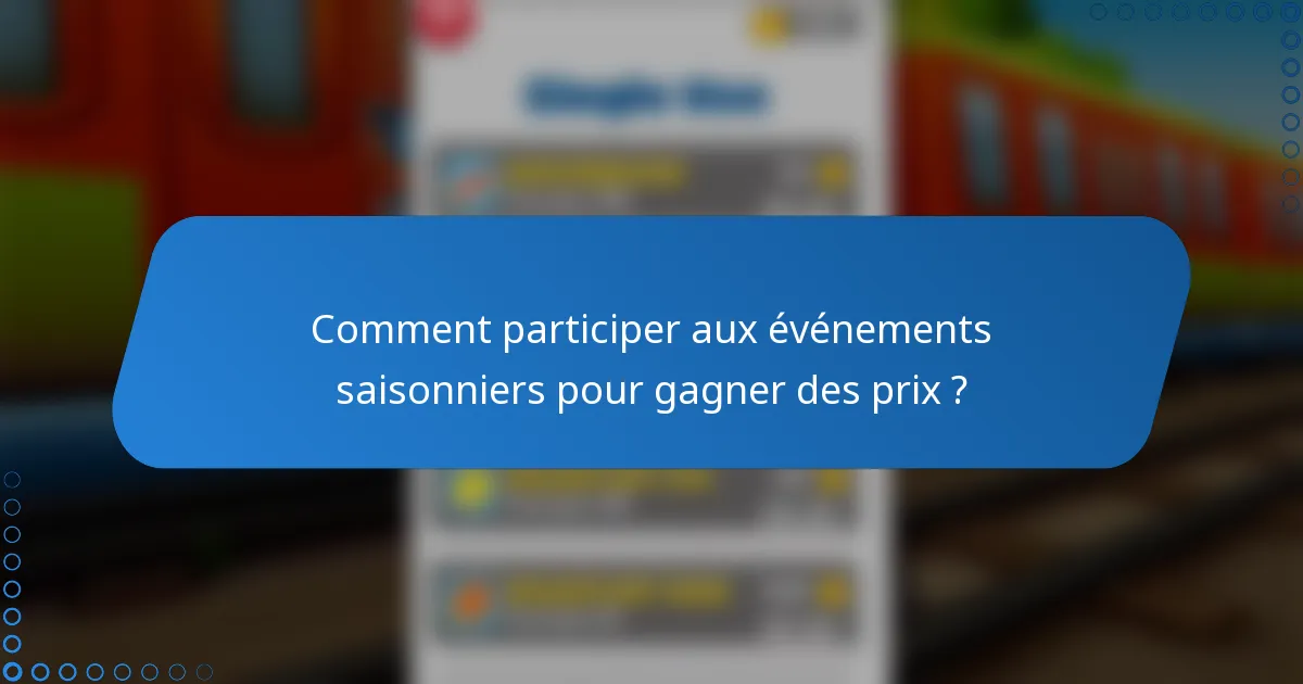 Comment participer aux événements saisonniers pour gagner des prix ?