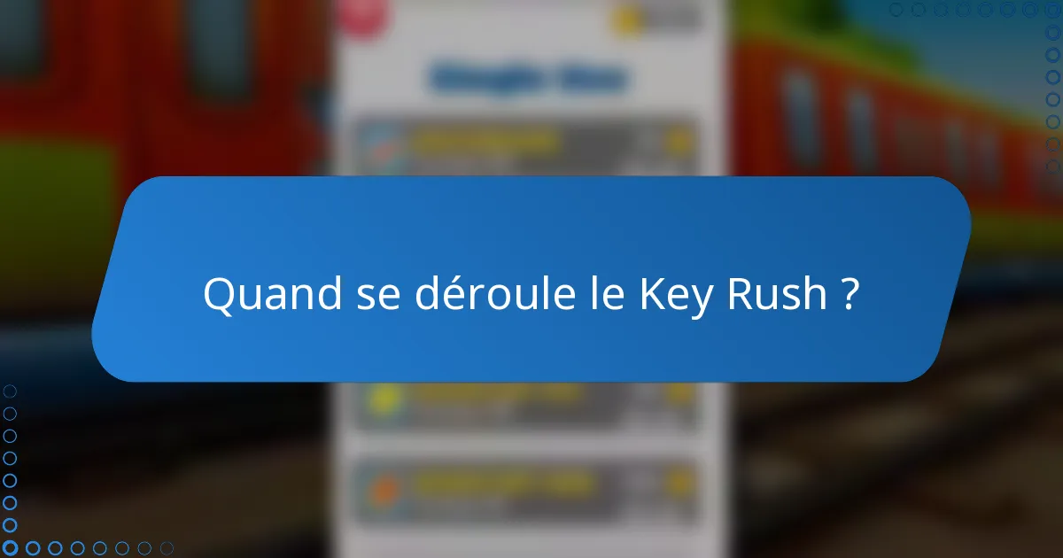 Quand se déroule le Key Rush ?