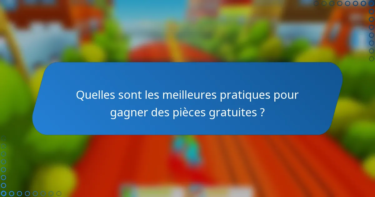 Quelles sont les meilleures pratiques pour gagner des pièces gratuites ?