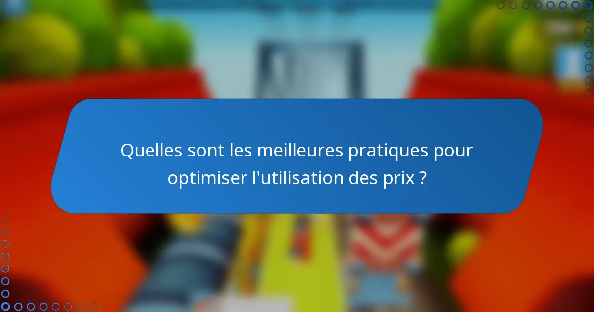 Quelles sont les meilleures pratiques pour optimiser l'utilisation des prix ?