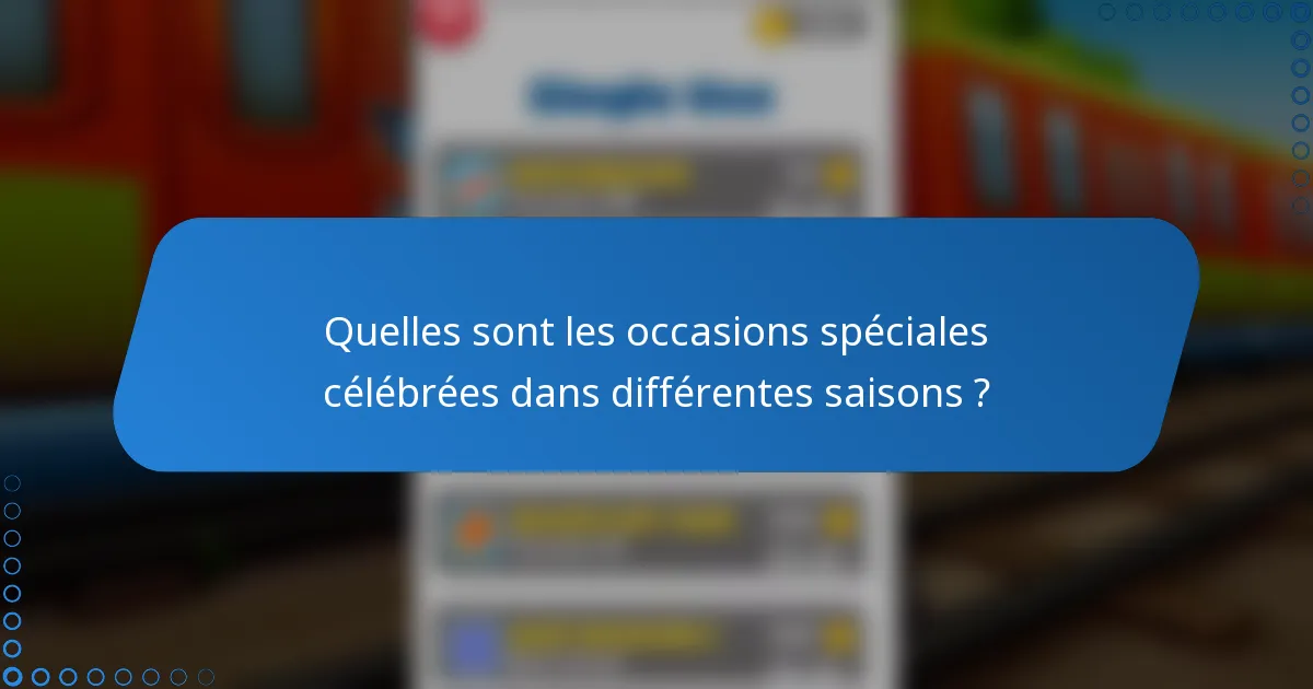 Quelles sont les occasions spéciales célébrées dans différentes saisons ?