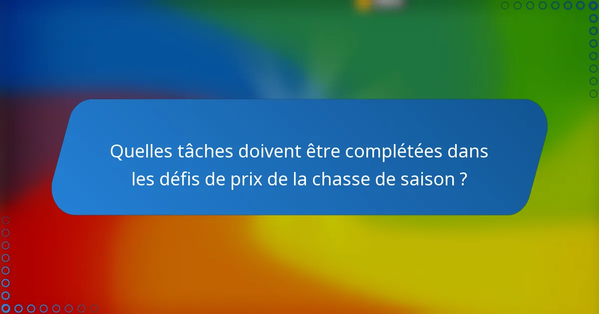 Quelles tâches doivent être complétées dans les défis de prix de la chasse de saison ?