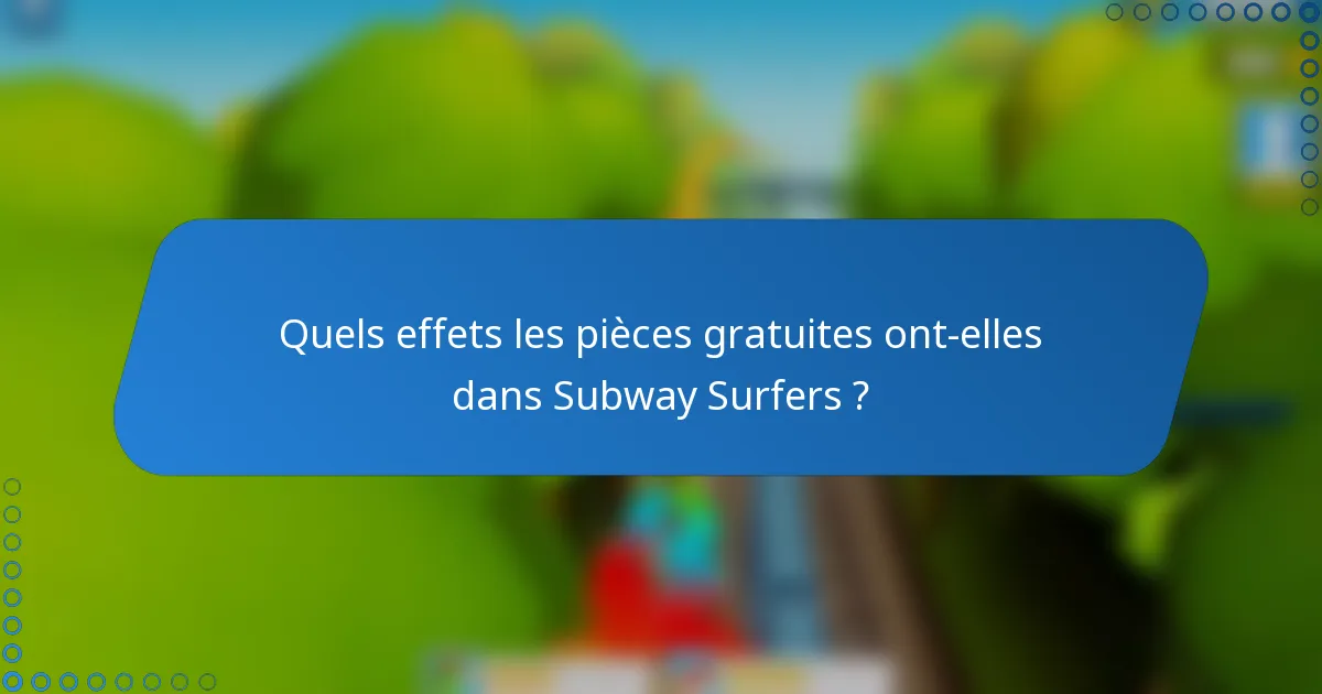 Quels effets les pièces gratuites ont-elles dans Subway Surfers ?