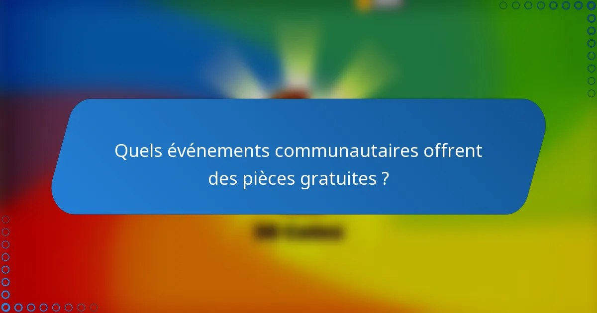 Quels événements communautaires offrent des pièces gratuites ?