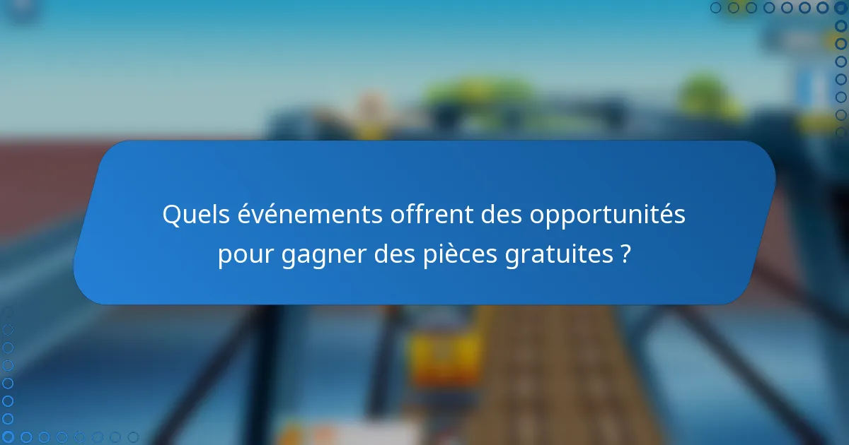Quels événements offrent des opportunités pour gagner des pièces gratuites ?