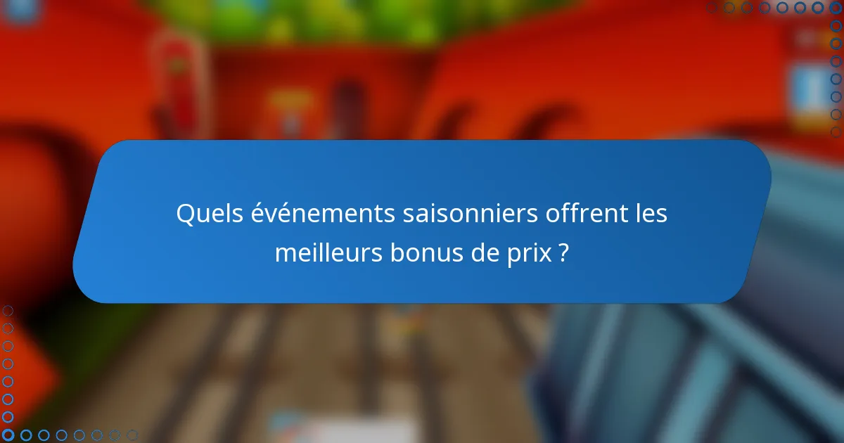 Quels événements saisonniers offrent les meilleurs bonus de prix ?