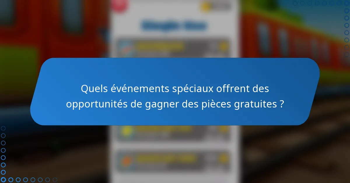 Quels événements spéciaux offrent des opportunités de gagner des pièces gratuites ?