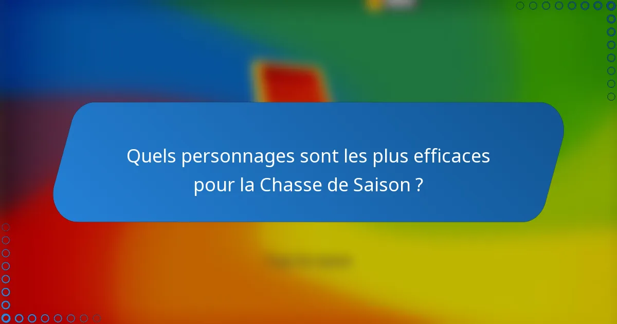 Quels personnages sont les plus efficaces pour la Chasse de Saison ?