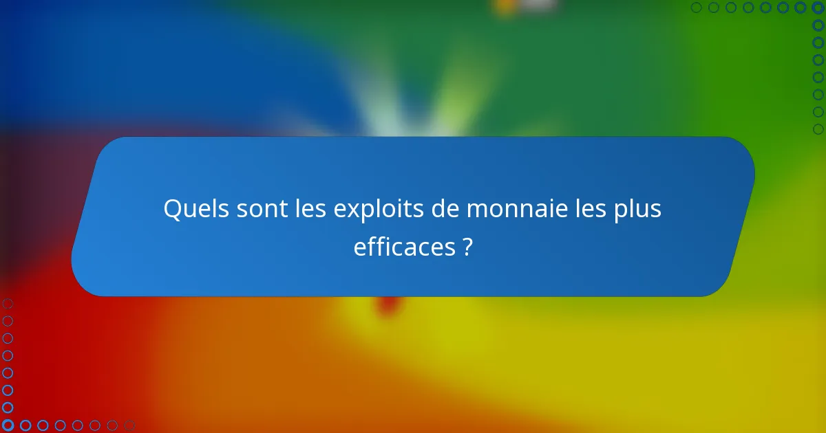 Quels sont les exploits de monnaie les plus efficaces ?