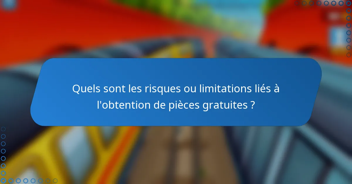 Quels sont les risques ou limitations liés à l'obtention de pièces gratuites ?