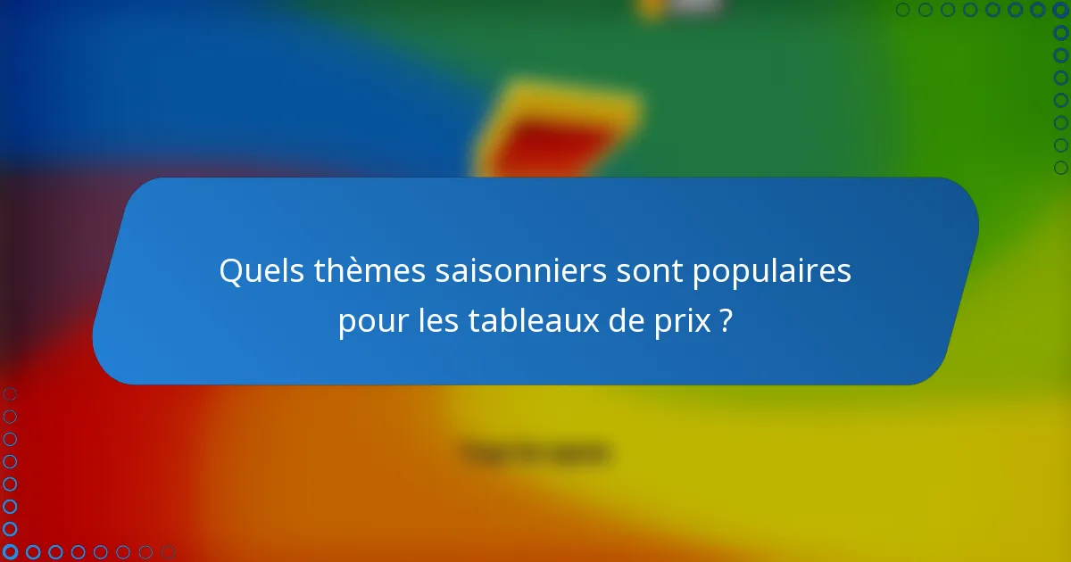Quels thèmes saisonniers sont populaires pour les tableaux de prix ?
