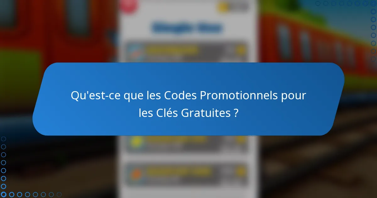 Qu'est-ce que les Codes Promotionnels pour les Clés Gratuites ?